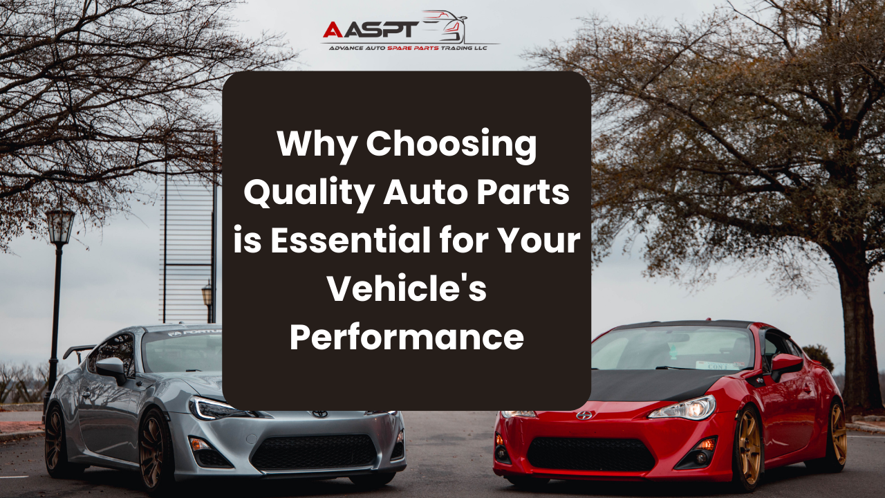 Why Choosing Quality Auto Parts is Essential for Your Vehicle’s Performance